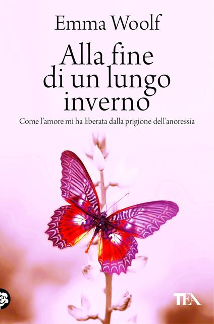 Alla fine di un lungo inverno. Come l'amore mi ha liberata dalla prigione dell'anoressia - Emma Woolf - copertina