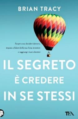 Il segreto è credere in se stessi - Brian Tracy - copertina