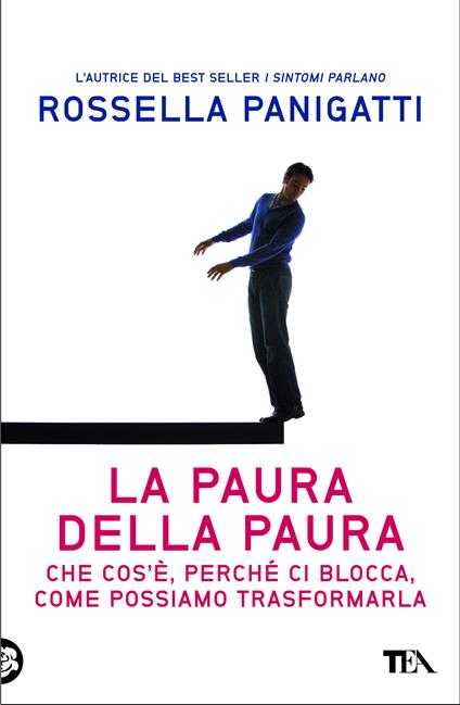 La paura della paura. Che cos'è, perché ci blocca, come possiamo trasformarla - Rossella Panigatti - ebook