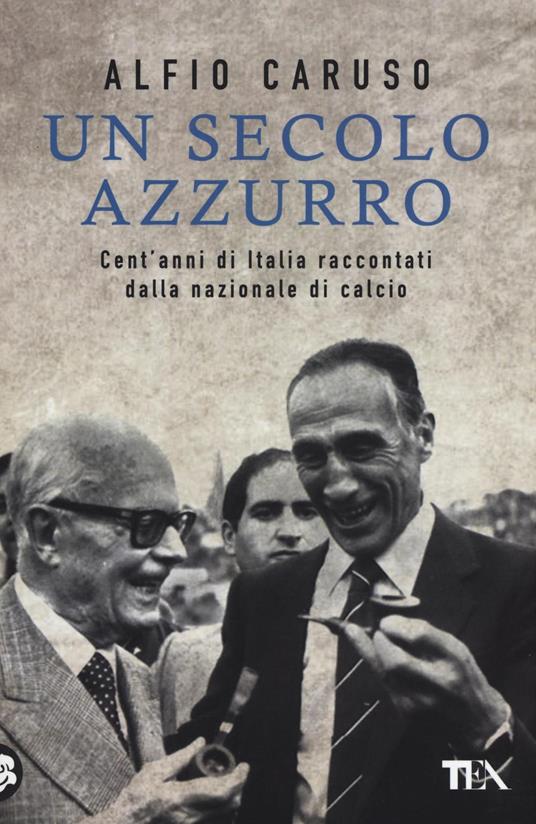 Un secolo azzurro. Cent'anni di Italia raccontati dalla Nazionale di calcio - Alfio Caruso - copertina