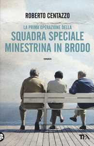 Libro La prima operazione della squadra speciale Minestrina in brodo Roberto Centazzo