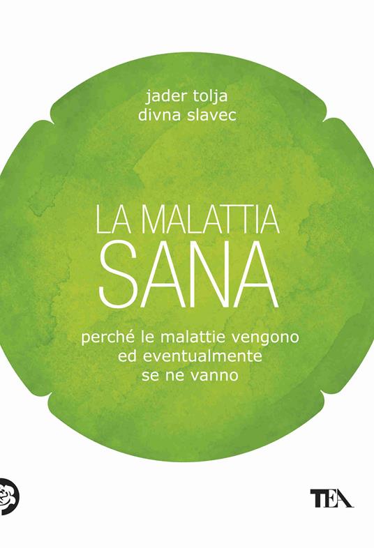 La malattia sana. Perché le malattie vengono ed eventualmente se ne vanno - Divna Slavec,Jader Tolja - ebook