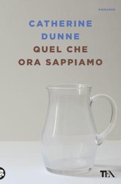 Quel che ora sappiamo - Catherine Dunne - copertina