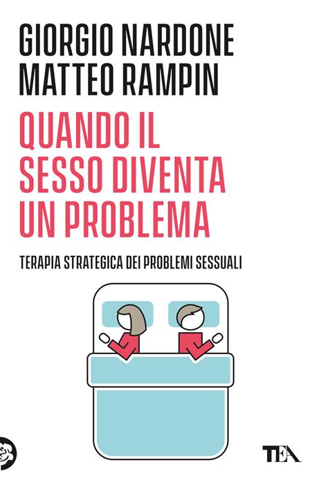 Quando il sesso diventa un problema. Terapia strategica dei problemi sessuali - Giorgio Nardone,Matteo Rampin - 2