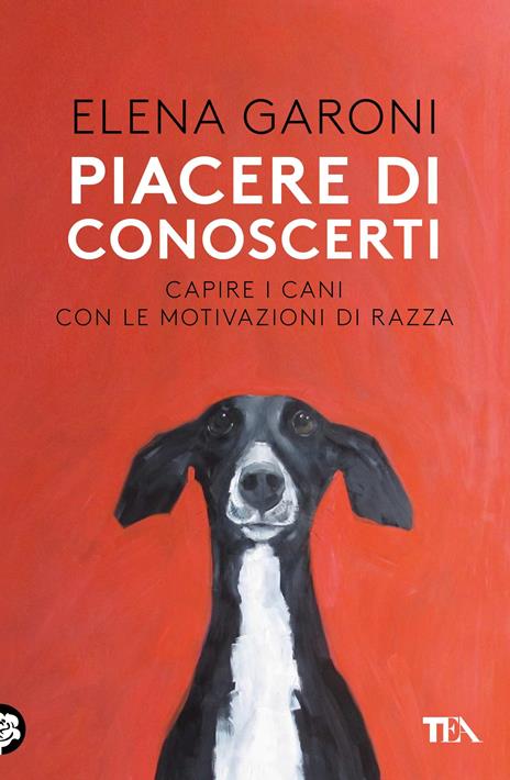 Piacere di conoscerti. Capire i cani con le motivazioni di razza - Elena Garoni - copertina