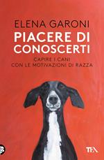 Piacere di conoscerti. Capire i cani con le motivazioni di razza