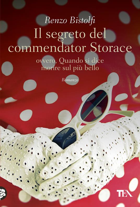 Il segreto del commendator Storace. Ovvero, quando si dice morire sul più bello - Renzo Bistolfi - copertina