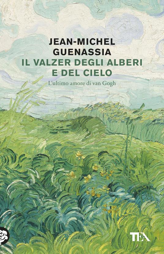 Il valzer degli alberi e del cielo. L'ultimo amore di Van Gogh - Jean-Michel Guenassia - copertina