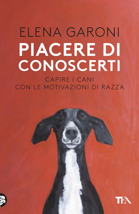 Piacere di conoscerti. Capire i cani con le motivazioni di razza - Elena Garoni - ebook