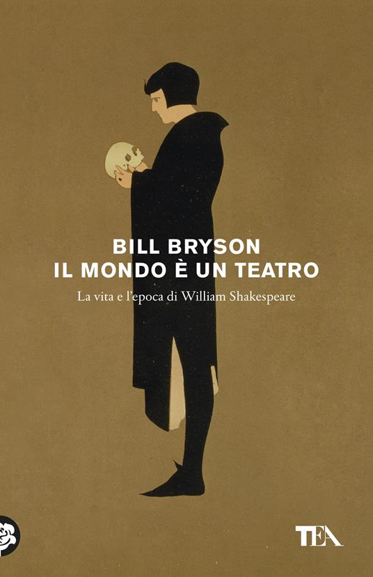 Il mondo è un teatro. La vita e l'epoca di William Shakespeare - Bill  Bryson - Libro - TEA - Tea Trenta | laFeltrinelli