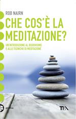 Che cos'è la meditazione? Introduzione al buddhismo e alle tecniche di meditazione