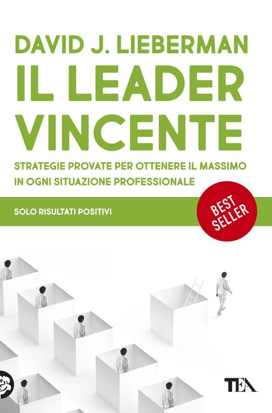 Il leader vincente. Strategie provate per ottenere il massimo in ogni situazione professionale - David J. Lieberman,Nicoletta Russo - ebook