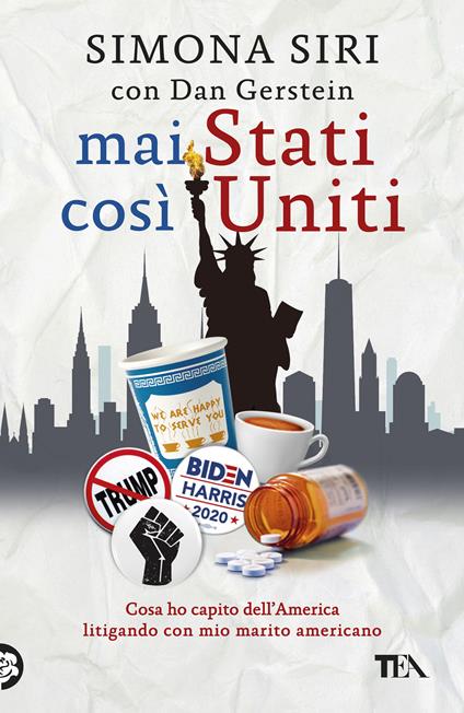 Mai Stati così Uniti. Cosa ho capito dell'America litigando con mio marito americano - Dan Gerstein,Simona Siri - ebook