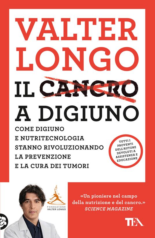 Il cancro a digiuno. Come digiuno e nutritecnologia stanno rivoluzionando la prevenzione e la cura dei tumori - Valter D. Longo - copertina