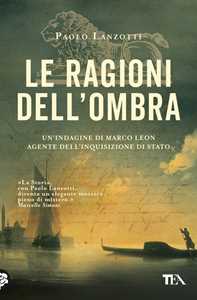 Libro Le ragioni dell'ombra. Venezia 1753. Un'indagine di Marco Leon, agente dell'Inquisizione di Stato Paolo Lanzotti