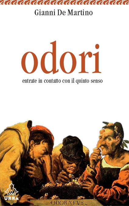 Odori. Entrate in contatto con il quinto senso - Gianni De Martino - ebook