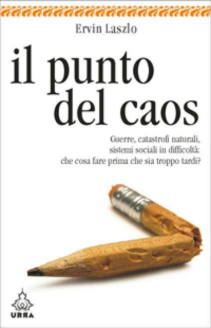 Il punto del caos. Guerre, catastrofi naturali, sistemi sociali in difficoltà: che cosa fare prima che sia troppo tardi? - Ervin László,Marco Massignan - ebook