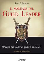 Il manuale del guild leader. Strategie per leader di gilda in un MMO