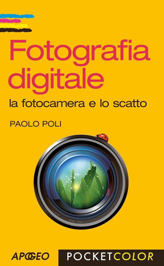 Fotografia digitale. La fotocamera e lo scatto - Paolo Poli - ebook