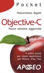 Objective-C. Il primo passo per creare applicazioni per iPhone, iPad, Mac