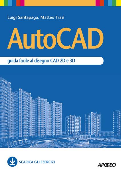 AutoCAD. Guida facile al disegno CAD 2D e 3D - Luigi Santapaga,Matteo Trasi - ebook