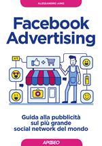 Facebook advertising. Guida alla pubblicità sul più grande social network del mondo