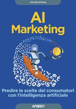 AI marketing. Predire le scelte dei consumatori con l'intelligenza artificiale