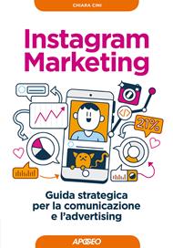 Instagram marketing. Guida strategica per la comunicazione e l'advertising