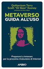 Metaverso: guida all'uso. Prepararsi a innovare per la prossima rivoluzione di internet