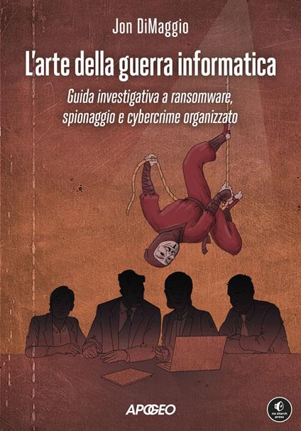 L' arte della guerra informatica. Guida investigativa a ransomware, spionaggio e cybercrime organizzato - Jon Dimaggio - ebook