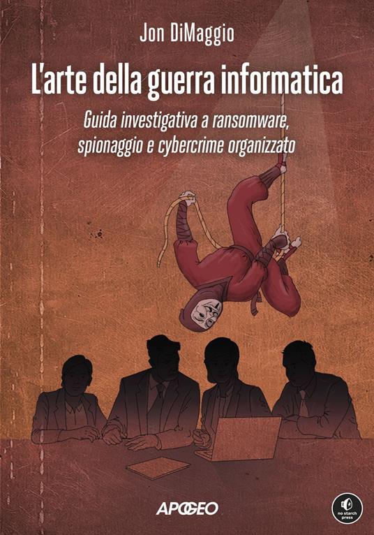 L' arte della guerra informatica. Guida investigativa a ransomware, spionaggio e cybercrime organizzato - Jon Dimaggio - ebook