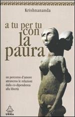  A tu per tu con la paura. Vincere le proprie paure per imparare  ad amare (Urra) (Italian Edition) eBook : Krishnananda, Amana, Lochi, S.:  Tienda Kindle