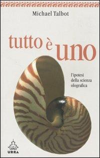 Tutto è uno. L'ipotesi della scienza olografica - Michael Talbot - copertina