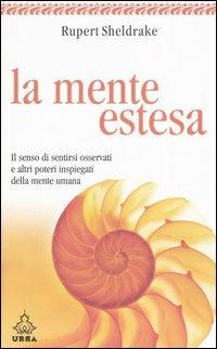 La mente estesa. Il senso di sentirsi osservati e altri poteri inspiegati della mente umana - Rupert Sheldrake - copertina