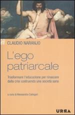 L'ego patriarcale. Trasformare l'educazione per rinascere dalla crisi costruendo una società sana