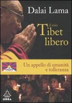 Il mio Tibet libero. Un appello di umanità e tolleranza