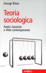 Teoria sociologica. Radici classiche e sfide contemporanee