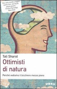 Ottimisti di natura. Perché vediamo il bicchiere mezzo pieno - Tali Sharot - copertina