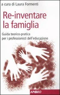 Re-inventare la famiglia. Guida teorico-pratica per i professionisti dell'educazione - copertina