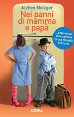 Nei panni di mamma e papà. L'esperienza straordinaria di una famiglia ordinaria