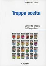 Troppa scelta. Difficoltà e fatica dell'acquistare