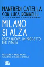 Milano si alza. Porta nuova, un progetto per l'Italia. Ediz. illustrata