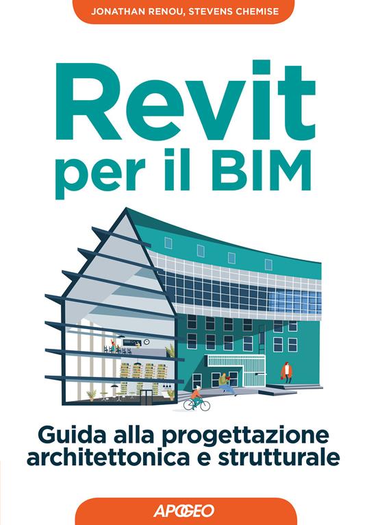 Revit per il BIM. Guida alla progettazione architettonica e strutturale - Stevens Chemise,Jonathan Renou - copertina