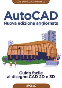 Libro AutoCAD. Guida facile al disegno CAD 2D e 3D. Nuova ediz. Luigi Santapaga Matteo Trasi