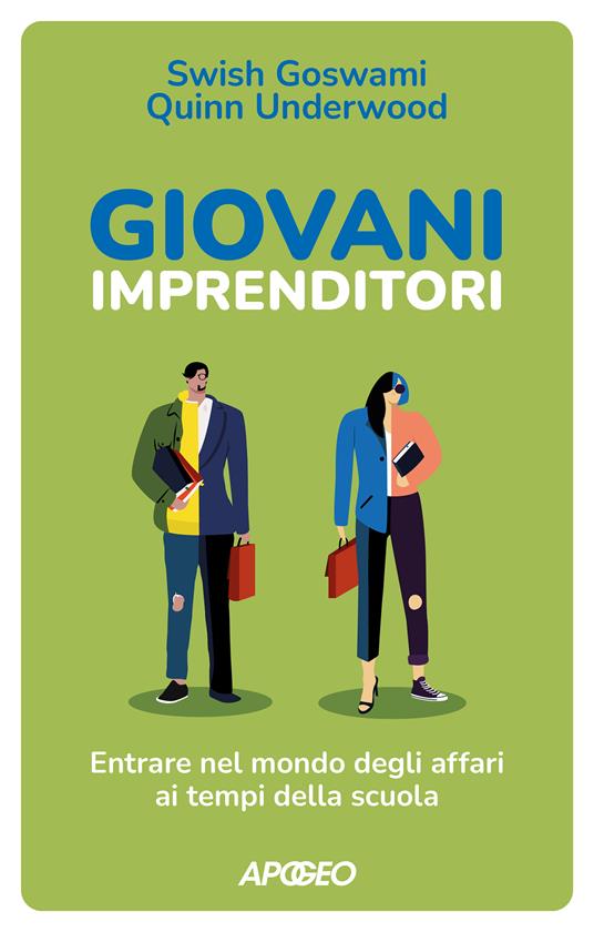 Giovani imprenditori. Entrare nel mondo degli affari ai tempi della scuola - Swish Goswami,Quinn Underwood - copertina