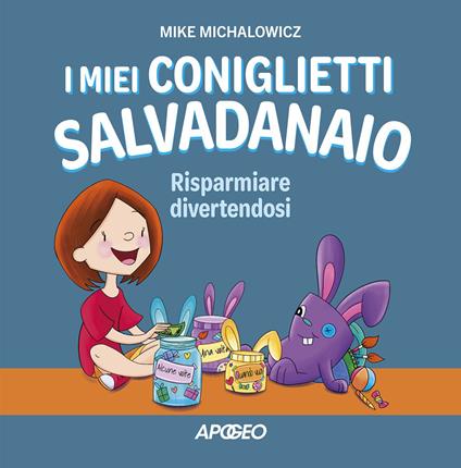 I miei coniglietti salvadanaio. Risparmiare divertendosi. Ediz. a colori - Mike Michalowicz - copertina