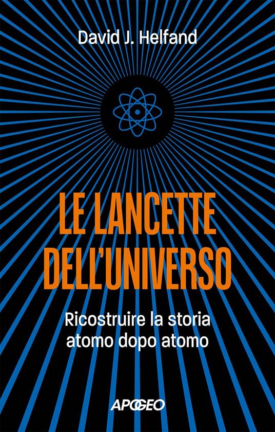 Le lancette dell'universo. Ricostruire la storia atomo dopo atomo - David J. Helfand - copertina