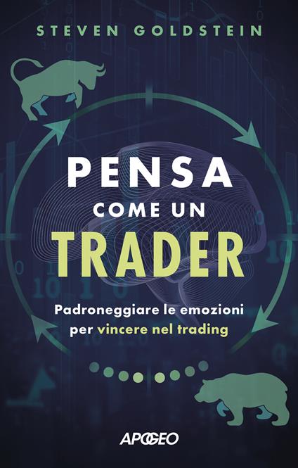 Pensa come un trader. Padroneggiare le emozioni per vincere nel trading - Steven Goldstein - copertina