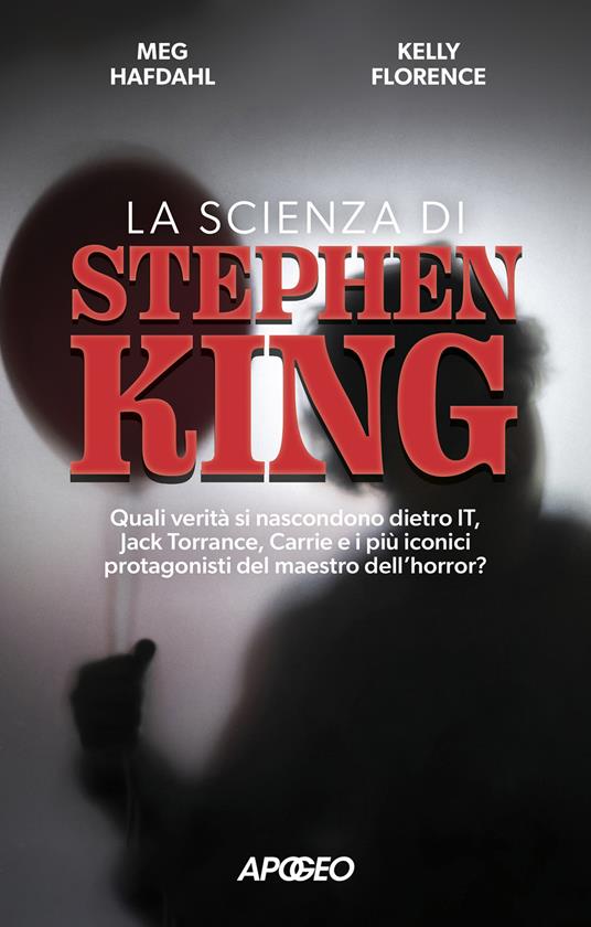 La scienza di Stephen King. Quali verità si nascondono dietro It, Jack Torrance, Carrie e i più iconici protagonisti del maestro dell'horror? - Meg Hafdahl,Kelly Florence - copertina