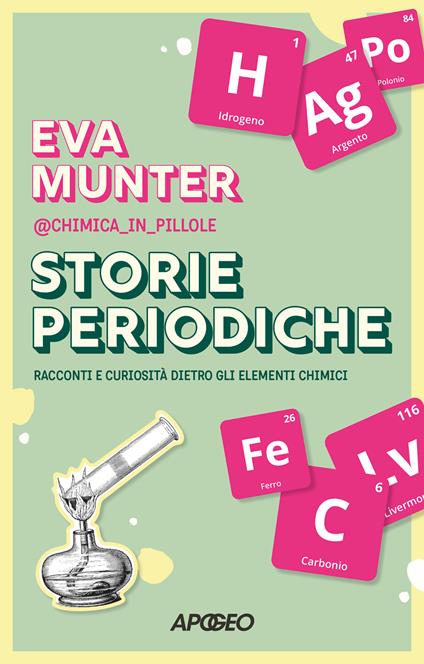 Storie periodiche. Racconti e curiosità dietro gli elementi chimici - Eva @chimica_in_pillole Munter - copertina